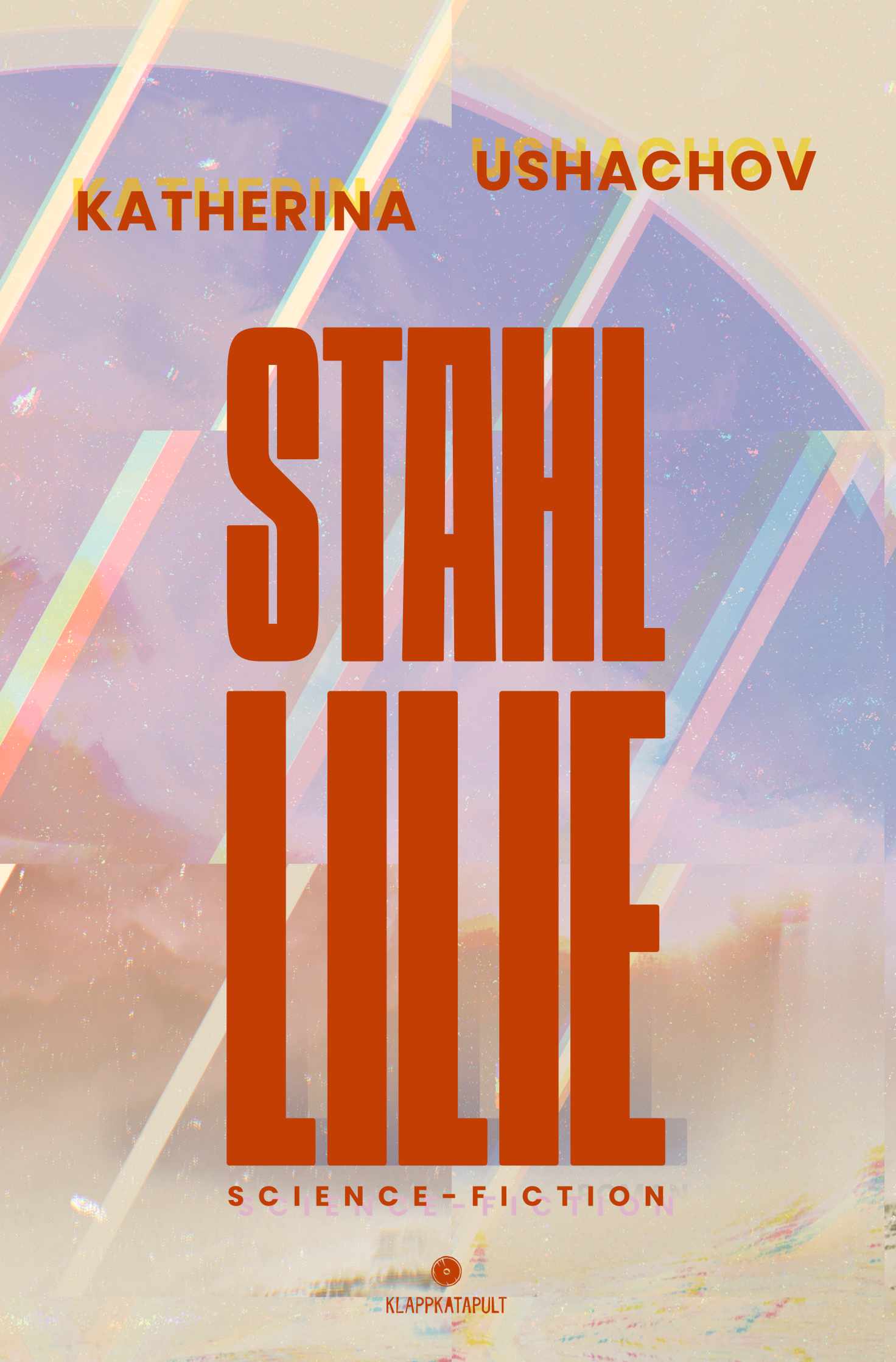 Das Cover des Romans "Stahllilie" von Katherina Ushachov. In roten Lettern vor einem stilisierten Planeten.